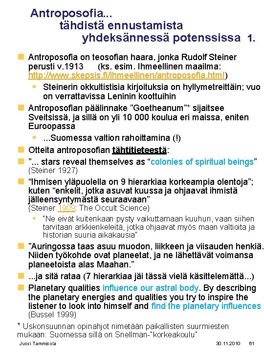 Antroposofia. . . tähdistä ennustamista yhdeksännessä potenssissa 1. n Antroposofia on teosofian haara, jonka