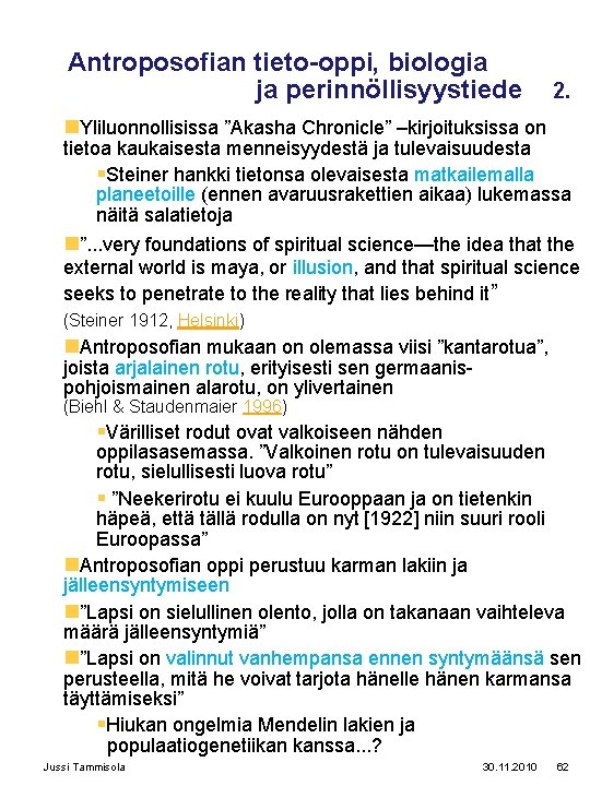 Antroposofian tieto-oppi, biologia ja perinnöllisyystiede 2. n. Yliluonnollisissa ”Akasha Chronicle” –kirjoituksissa on tietoa kaukaisesta Antroposofian tieto-oppi, biologia ja perinnöllisyystiede 2. n. Yliluonnollisissa ”Akasha Chronicle” –kirjoituksissa on tietoa kaukaisesta