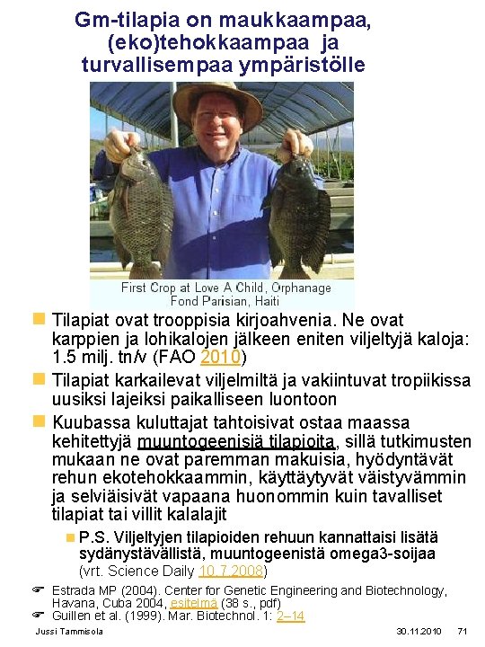 Gm-tilapia on maukkaampaa, (eko)tehokkaampaa ja turvallisempaa ympäristölle n Tilapiat ovat trooppisia kirjoahvenia. Ne ovat