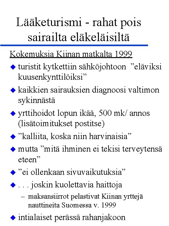 Lääketurismi - rahat pois sairailta eläkeläisiltä Kokemuksia Kiinan matkalta 1999 turistit kytkettiin sähköjohtoon ”eläviksi Lääketurismi - rahat pois sairailta eläkeläisiltä Kokemuksia Kiinan matkalta 1999 turistit kytkettiin sähköjohtoon ”eläviksi