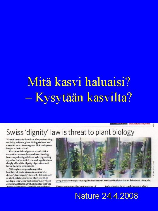 Mitä kasvi haluaisi? – Kysytään kasvilta? Nature 24. 4. 2008 Mitä kasvi haluaisi? – Kysytään kasvilta? Nature 24. 4. 2008