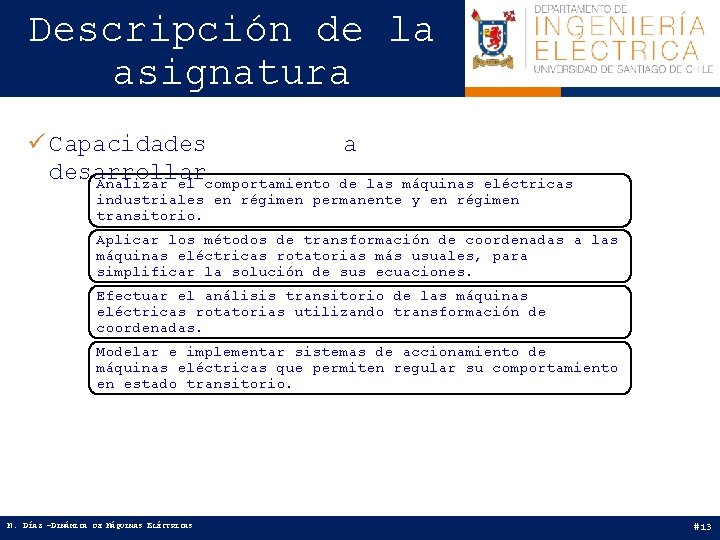 Descripción de la asignatura ü Capacidades a desarrollar Analizar el comportamiento de las máquinas