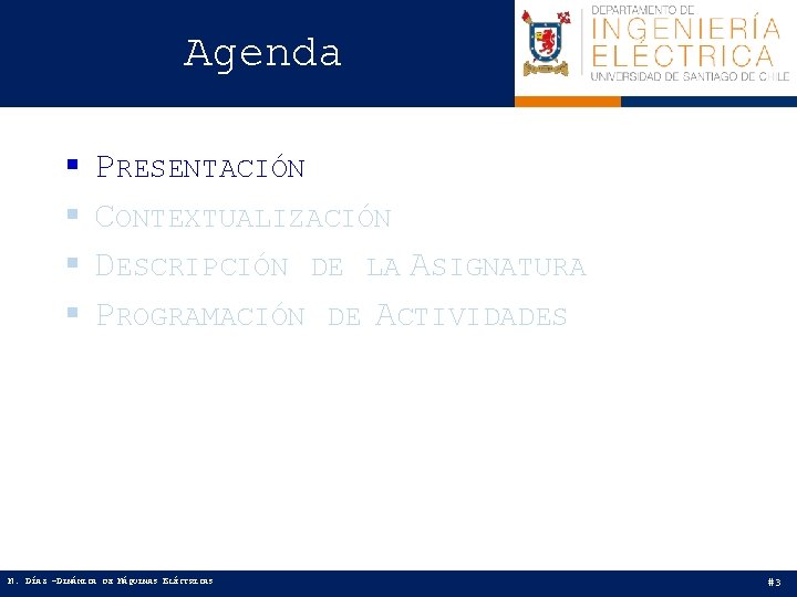 Agenda § § PRESENTACIÓN CONTEXTUALIZACIÓN DESCRIPCIÓN DE LA ASIGNATURA PROGRAMACIÓN DE ACTIVIDADES M. DÍAZ