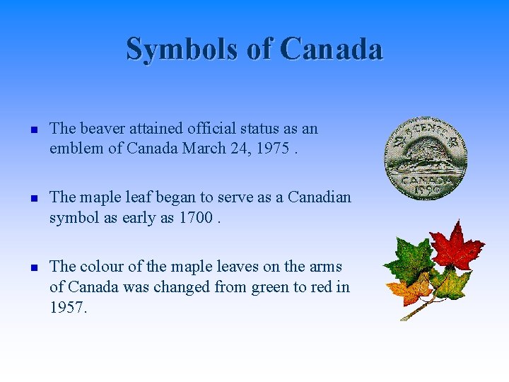 Symbols of Canada n n n The beaver attained official status as an emblem