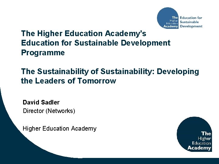 The Higher Education Academy’s Education for Sustainable Development Programme The Sustainability of Sustainability: Developing