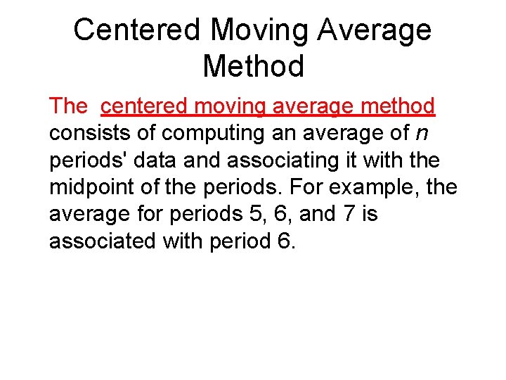 Centered Moving Average Method The centered moving average method consists of computing an average