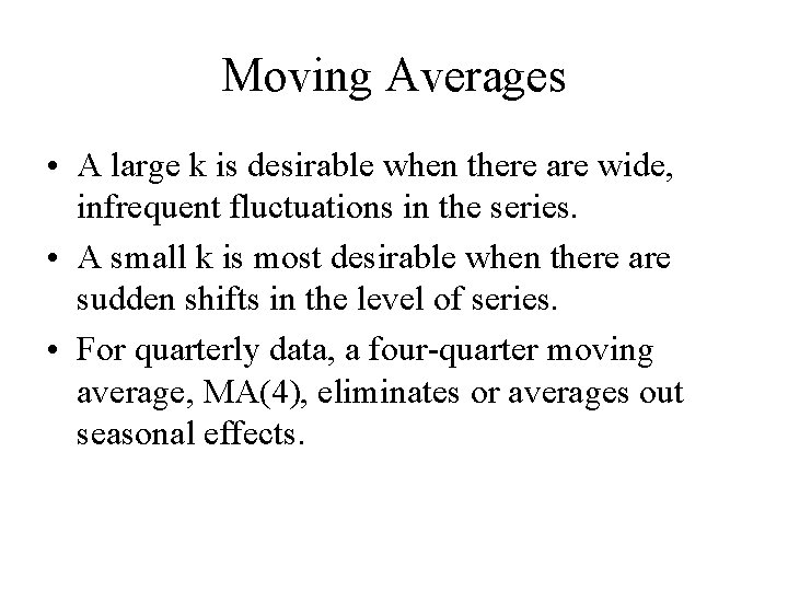 Moving Averages • A large k is desirable when there are wide, infrequent fluctuations