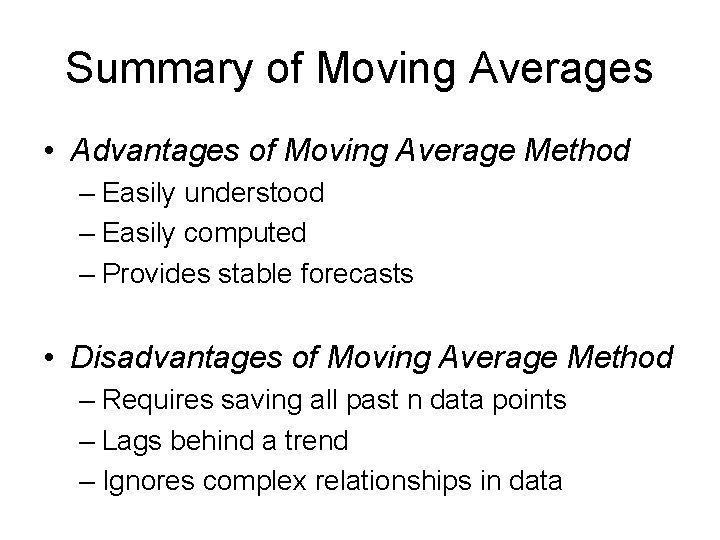 Summary of Moving Averages • Advantages of Moving Average Method – Easily understood –