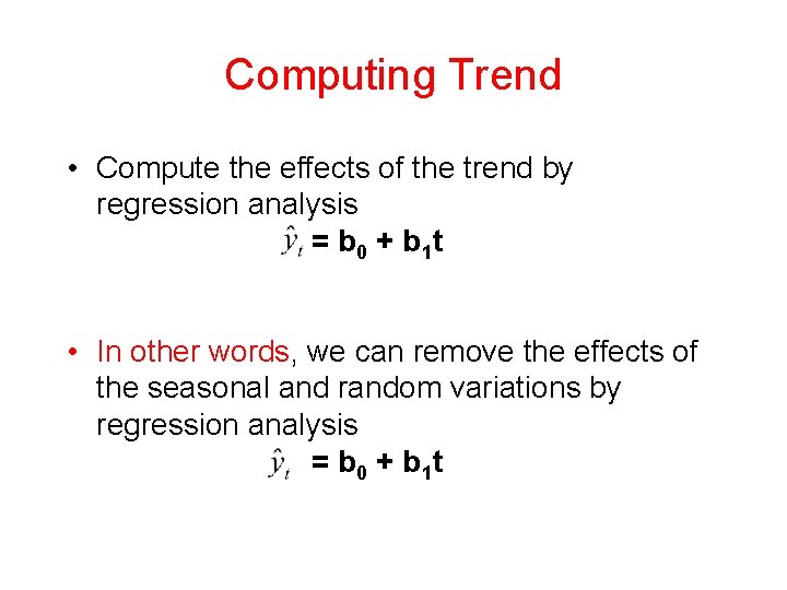 Computing Trend • Compute the effects of the trend by regression analysis = b