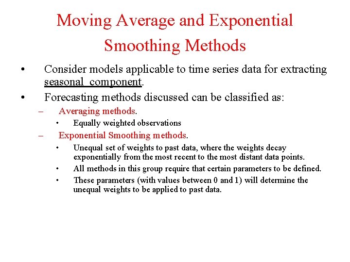 Moving Average and Exponential Smoothing Methods • Consider models applicable to time series data