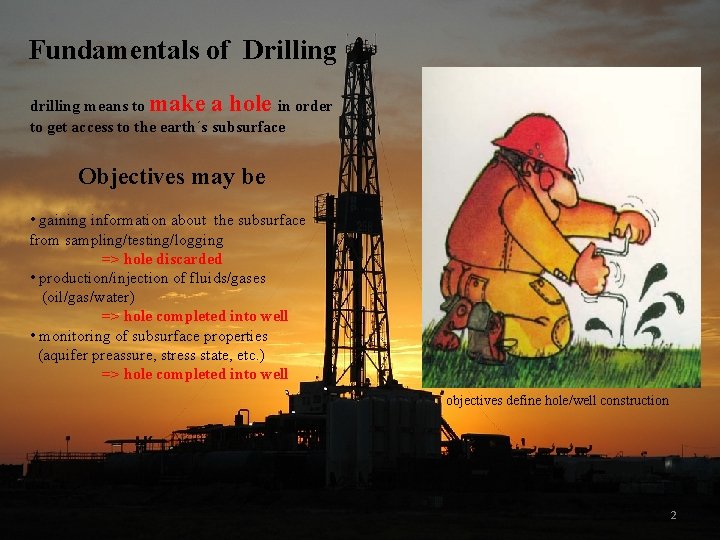 Fundamentals of Drilling drilling means to make a hole in order to get access