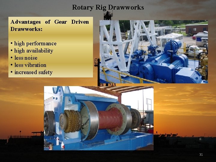 Rotary Rig Drawworks Advantages of Gear Driven Drawworks: • high performance • high availability