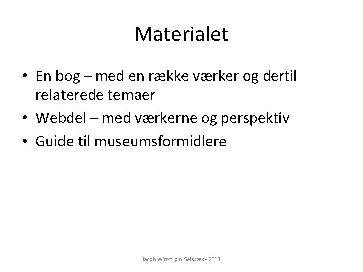 Materialet • En bog – med en række værker og dertil relaterede temaer •