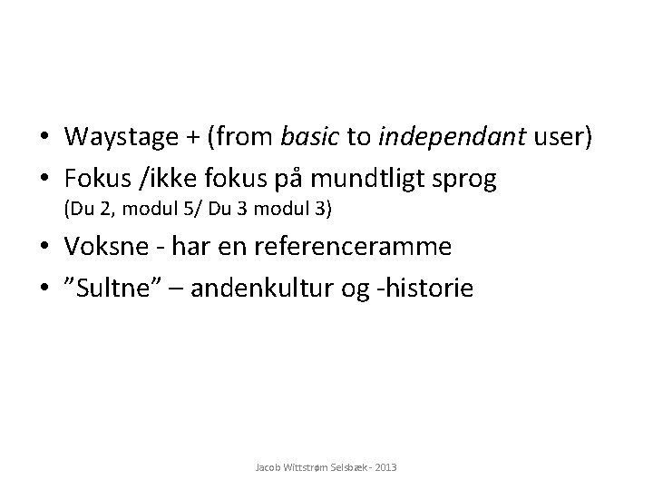  • Waystage + (from basic to independant user) • Fokus /ikke fokus på