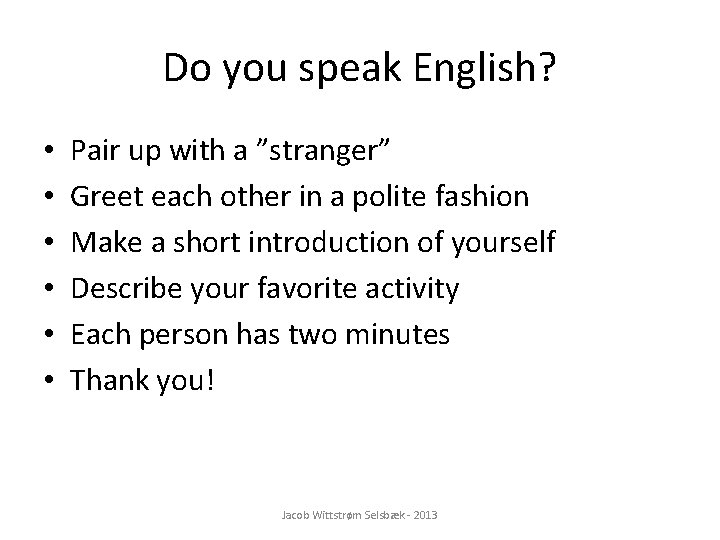 Do you speak English? • • • Pair up with a ”stranger” Greet each