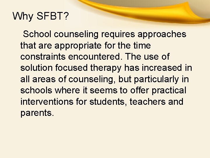 Why SFBT? School counseling requires approaches that are appropriate for the time constraints encountered.