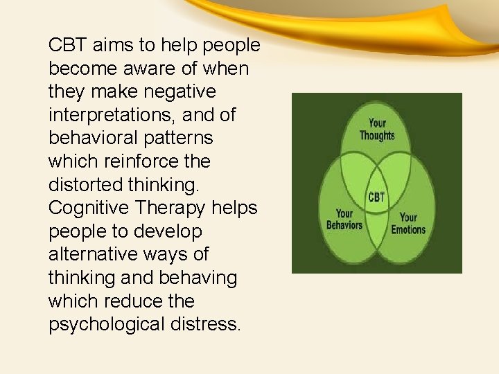 CBT aims to help people become aware of when they make negative interpretations, and CBT aims to help people become aware of when they make negative interpretations, and