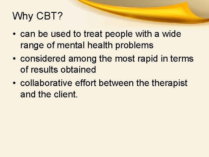 Why CBT? • can be used to treat people with a wide range of