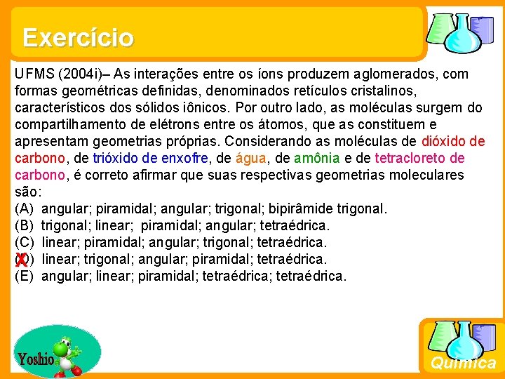 Exercício UFMS (2004 i)– As interações entre os íons produzem aglomerados, com formas geométricas