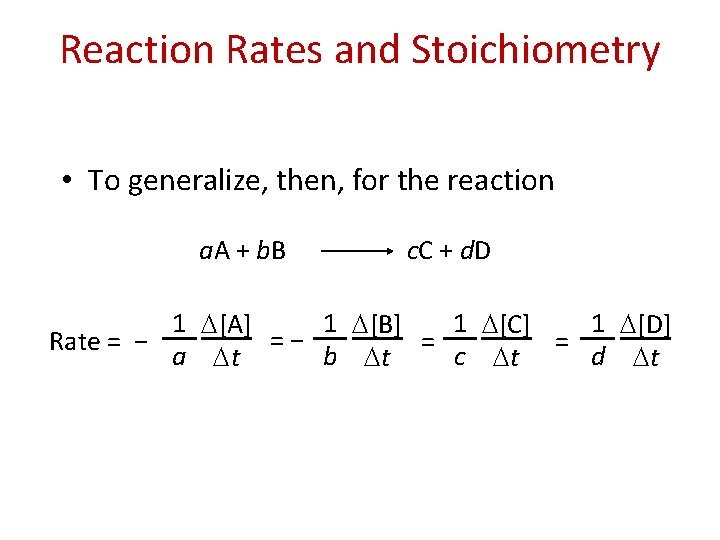 Reaction Rates and Stoichiometry • To generalize, then, for the reaction a. A +