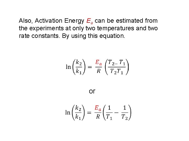 Also, Activation Energy Ea can be estimated from the experiments at only two temperatures