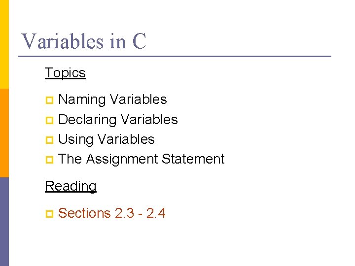 Variables in C Topics Naming Variables p Declaring Variables p Using Variables p The