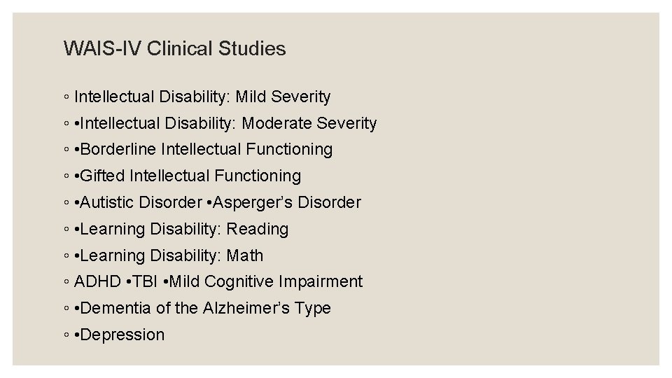 WAIS-IV Clinical Studies ◦ Intellectual Disability: Mild Severity ◦ • Intellectual Disability: Moderate Severity
