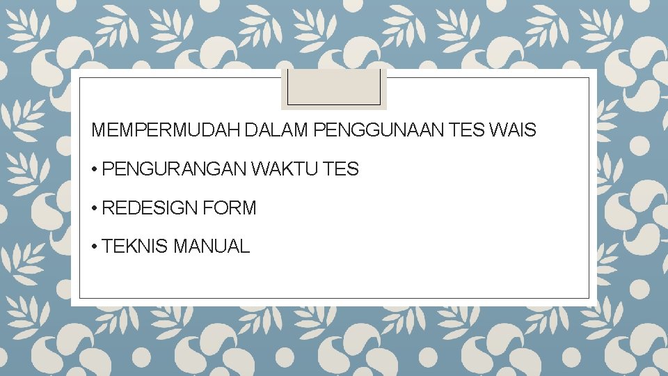 MEMPERMUDAH DALAM PENGGUNAAN TES WAIS • PENGURANGAN WAKTU TES • REDESIGN FORM • TEKNIS