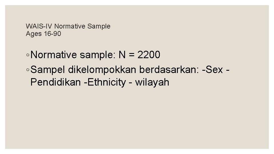 WAIS-IV Normative Sample Ages 16 -90 ◦ Normative sample: N = 2200 ◦ Sampel