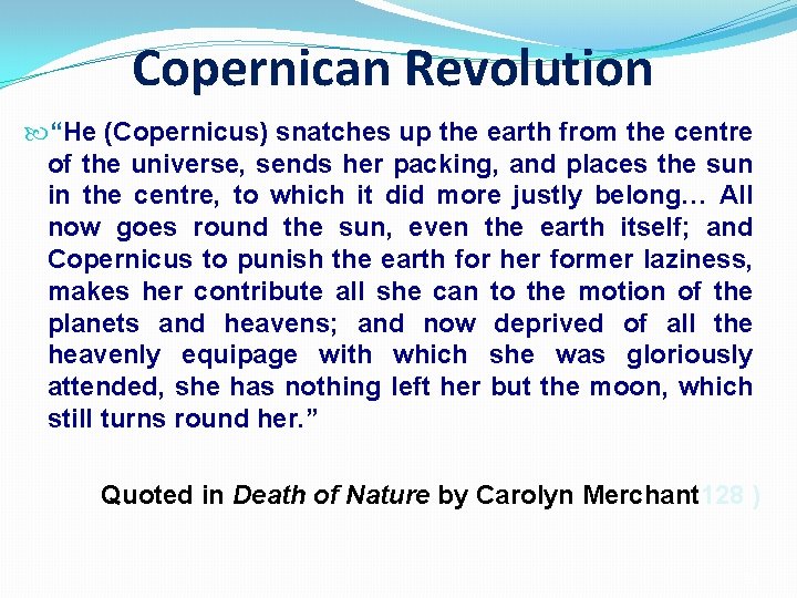 Copernican Revolution “He (Copernicus) snatches up the earth from the centre of the universe,