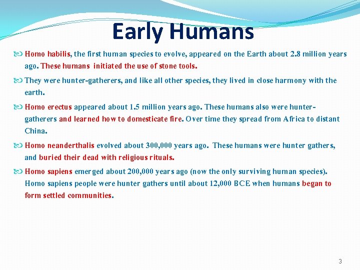 Early Humans Homo habilis, the first human species to evolve, appeared on the Earth