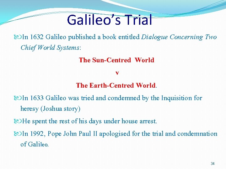 Galileo’s Trial In 1632 Galileo published a book entitled Dialogue Concerning Two Chief World