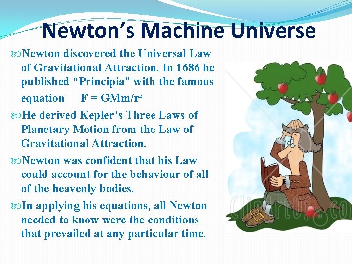 Newton’s Machine Universe Newton discovered the Universal Law of Gravitational Attraction. In 1686 he