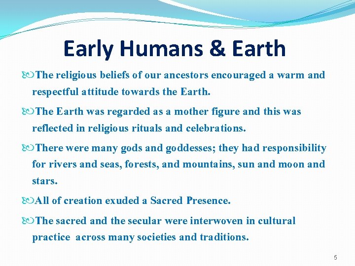 Early Humans & Earth The religious beliefs of our ancestors encouraged a warm and