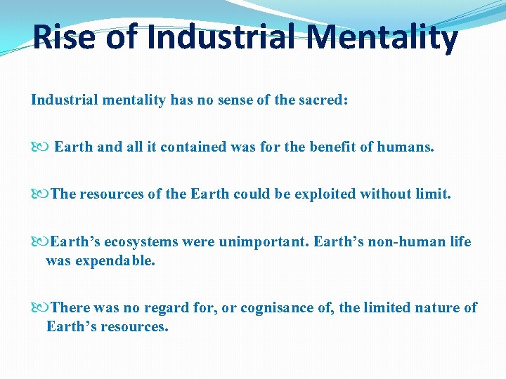 Rise of Industrial Mentality Industrial mentality has no sense of the sacred: Earth and