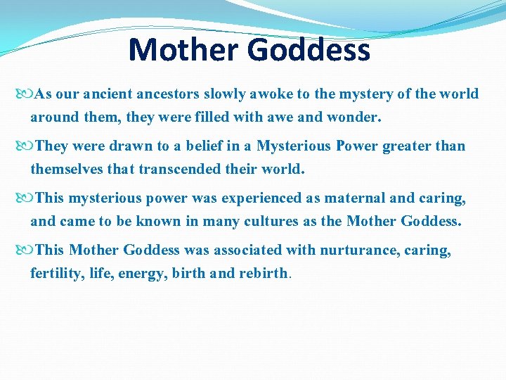 Mother Goddess As our ancient ancestors slowly awoke to the mystery of the world