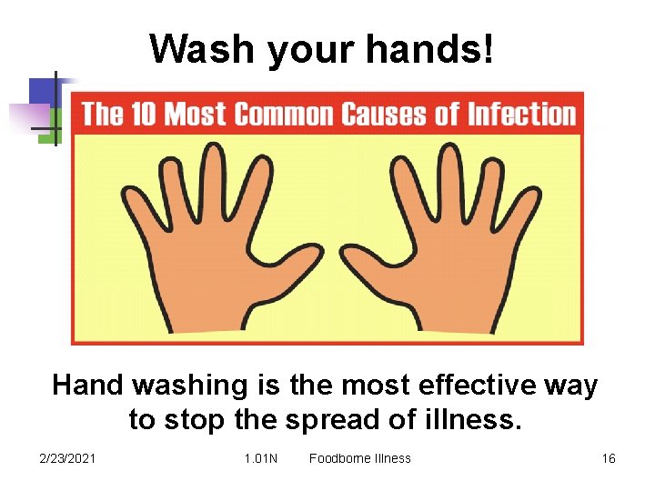 Wash your hands! Hand washing is the most effective way to stop the spread