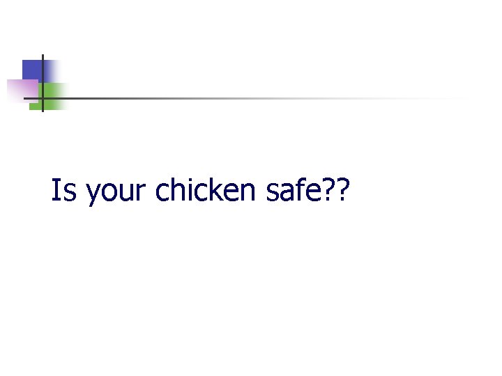 Is your chicken safe? ? 