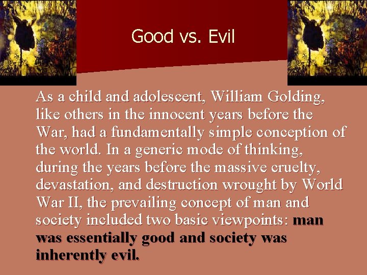 Good vs. Evil As a child and adolescent, William Golding, like others in the Good vs. Evil As a child and adolescent, William Golding, like others in the
