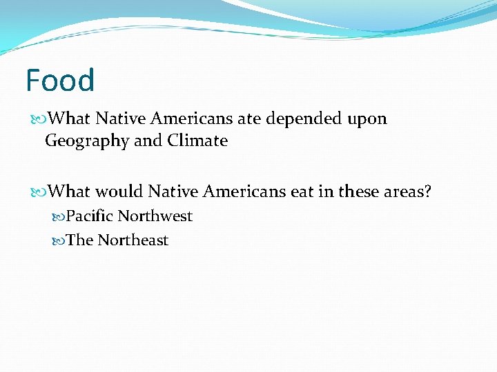 Food What Native Americans ate depended upon Geography and Climate What would Native Americans