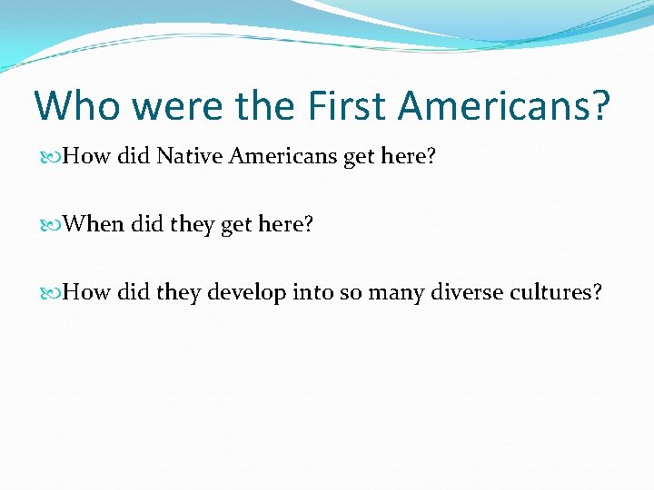 Who were the First Americans? How did Native Americans get here? When did they
