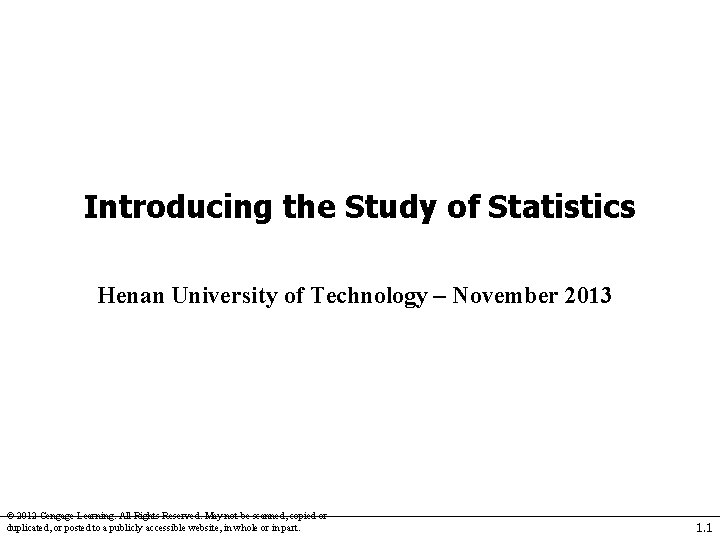Introducing the Study of Statistics Henan University of Technology – November 2013 © 2012