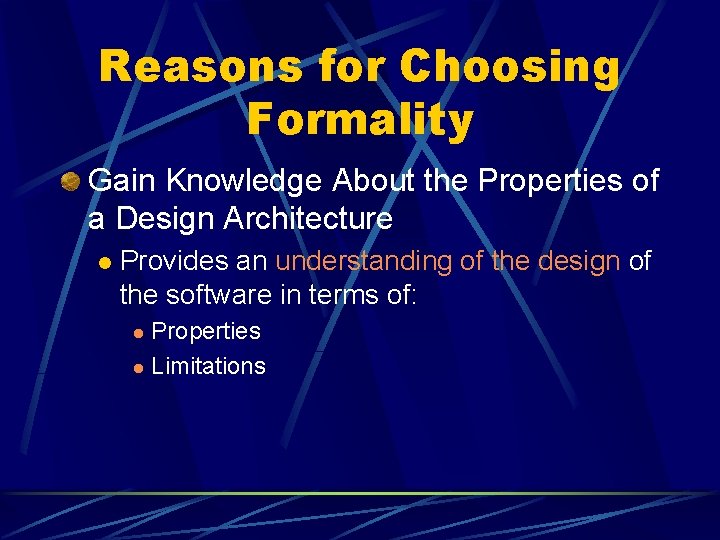 Reasons for Choosing Formality Gain Knowledge About the Properties of a Design Architecture l