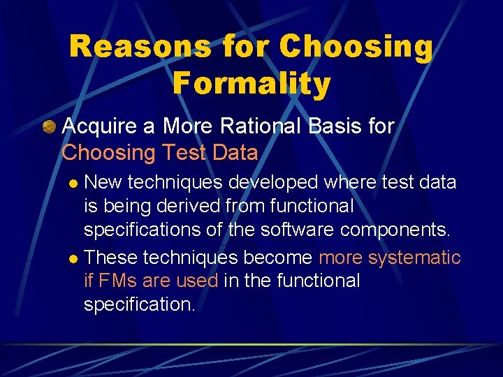 Reasons for Choosing Formality Acquire a More Rational Basis for Choosing Test Data New