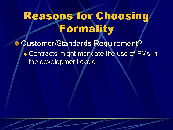 Reasons for Choosing Formality Customer/Standards Requirement? l Contracts might mandate the use of FMs