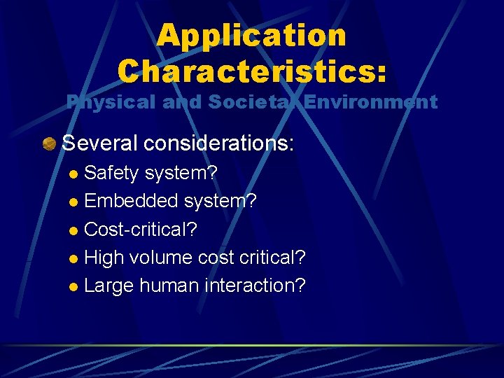 Application Characteristics: Physical and Societal Environment Several considerations: Safety system? l Embedded system? l