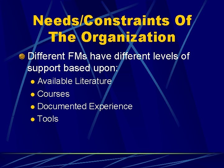 Needs/Constraints Of The Organization Different FMs have different levels of support based upon: Available