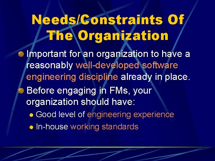Needs/Constraints Of The Organization Important for an organization to have a reasonably well-developed software