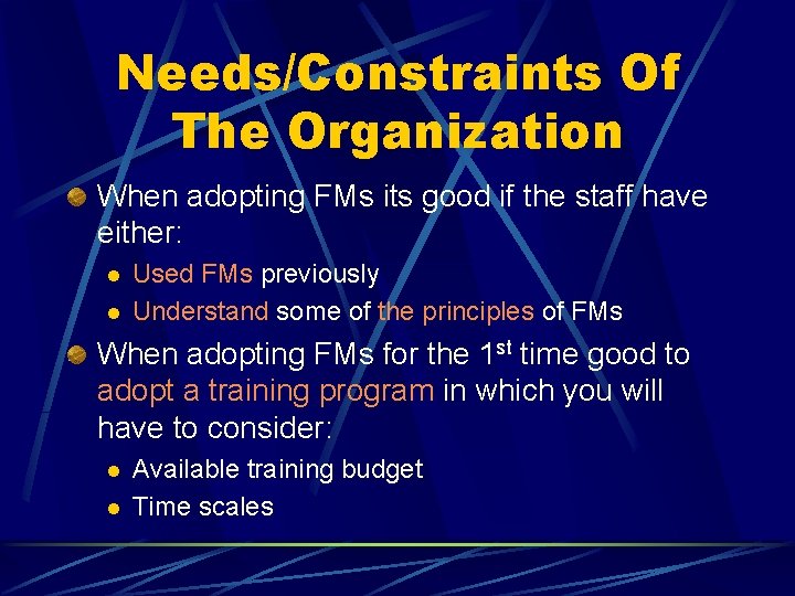 Needs/Constraints Of The Organization When adopting FMs its good if the staff have either: