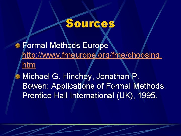 Sources Formal Methods Europe http: //www. fmeurope. org/fme/choosing. htm Michael G. Hinchey, Jonathan P.